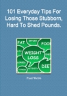 Image for 101 Everyday Tips For Losing Those Stubborn, Hard To Shed Pounds.