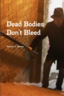 Image for Dead Bodies Don&#39;t Bleed