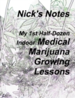 Image for Nick&#39;s Notes - My 1st Half Dozen Indoor Medical Marijuana Growing Lessons