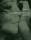 Image for Crazy bitch : a portrait of domestic violence?