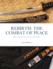 Image for Rebirth : THE COMBAT OF PEACE: Self Defense for Living Life