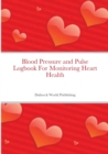 Image for Blood Pressure and Pulse Logbook For Monitoring Heart Health