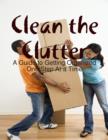 Image for Clean the Clutter: A Guide to Getting Organized One Step At a Time