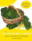 Image for Life from the Garden: Grow Your Own Food Anywhere