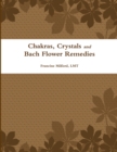 Image for Chakras, Crystals and Bach Flower Remedies