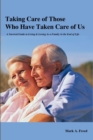 Image for Taking Care of Those Who Have Taken Care of Us: A Survival Guide to Living &amp; Loving As a Family At the End of Life