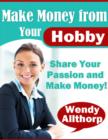 Image for Make Money from Your Hobby - Share Your Passion and Make Money!