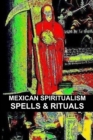 Image for Mexican Spiritualism, Spells &amp; Rituals