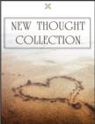 Image for New Thought Collection: Volume 5/5 - Walking, Creative Process in the Individual, Edinburgh Lectures on Mental Science, Hidden Power, Law and the Word, Science of Getting Rich, Being Great and Being Well, Heart of the New Thought, Common Sense.