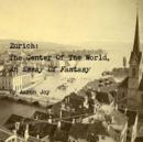 Image for Zurich: The Center Of The World, An Essay Of Fantasy