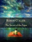 Image for Secret of the Ages: The Secret Edition - Open Your Heart to the Real Power and Magic of Living Faith and Let the Heaven Be in You, Go Deep Inside Yourself and Back, Feel the Crazy and Divine Love and Live for Your Dreams