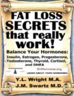 Image for Fat Loss Secrets That Really Work: Balance Your Hormones: Insulin, Estrogen, Progesterone, Testosterone, Thyroid, Cortisol, and DHEA