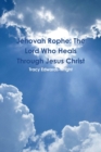 Image for Jehovah Rophe: The Lord Who Heals Through Jesus Christ