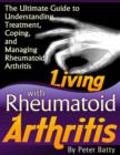 Image for Living With Rheumatoid Arthritis - The Ultimate Guide to Understanding, Treatment, Coping, and Managing Rheumatoid Arthritis