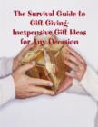Image for Survival Guide to Gift Giving- Inexpensive Gift Ideas for Any Occasion