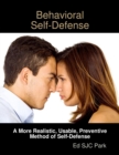 Image for Behavioral Self-Defense: A More Realistic, Usable, Preventive Method of Self-Defense