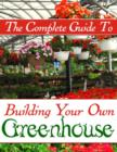 Image for Complete Guide to Building Your Own Greenhouse