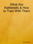 Image for What Are Kettlebells &amp; How to Train With Them