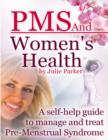 Image for PMS and Women&#39;s Health - A Self-help Guide to Manage and Treat Pre-menstrual Syndrome