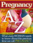 Image for Pregnancy from A to Z - What Every Woman Needs to Know About This Precious Time We Call Pregnancy