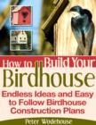 Image for How to Build Your Birdhouse - Endless Ideas and Easy to Follow Birdhouse Construction Plans