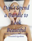 Image for Don&#39;t Spend a Bundle to Look Beautiful - Beauty Treatments from Common Household Ingredients