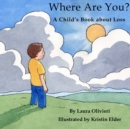 Image for Where Are You : A Child&#39;s Book About Loss