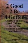 Image for 2 Good 2 Be Forgotten, Folklore of the Ozarks