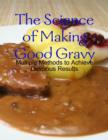 Image for Science of Making Good Gravy - Multiple Methods to Achieve Delicious Results