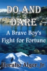 Image for Do and Dare: A Brave Boy&#39;s Fight for Fortune.