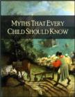 Image for Myths That Every Child Should Know: A Selection of the Classic Myths of All Times for Young People