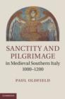 Image for Sanctity and Pilgrimage in Medieval Southern Italy, 1000–1200