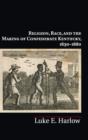 Image for Religion, race, and the making of Confederate Kentucky, 1830-1880
