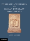 Image for Portraits of children on Roman funerary monuments