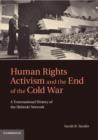 Image for Human rights activism and the end of the Cold War  : a transnational history of the Helsinki network