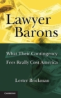 Image for Lawyer Barons  : what their contingency fees really cost America