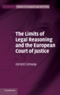 Image for The Limits of Legal Reasoning and the European Court of Justice