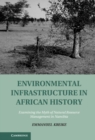 Image for Environmental infrastructure in African history  : examining the myth of natural resource management in Namibia