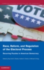 Image for Race, reform, and regulation of the electoral process  : recurring puzzles in American democracy