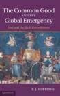 Image for The common good and the global emergency  : God and the built environment