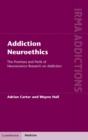 Image for Addiction neuroethics  : the promises and perils of neuroscience research on addiction