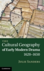 Image for The Cultural Geography of Early Modern Drama, 1620–1650