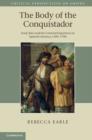 Image for The body of the Conquistador  : food, race and the colonial experience in Spanish America, 1492-1700