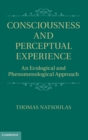 Image for Consciousness and perceptual experience  : an ecological and phenomenological approach