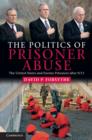 Image for The politics of prisoner abuse  : the United States and enemy prisoners after 9/11
