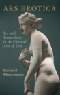 Image for Ars erotica  : sex and somaesthetics in the classical arts of love