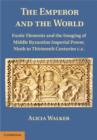 Image for The emperor and the world  : exotic elements and the imaging of middle Byzantine imperial power, ninth to thirteenth centuries C.E.