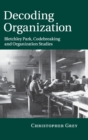 Image for Decoding Organization : Bletchley Park, Codebreaking and Organization Studies