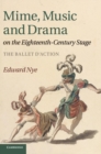 Image for Mime, music and drama on the eighteenth-century stage  : the ballet d'action