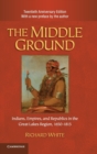 Image for The middle ground  : Indians, empires, and republics in the Great Lakes region, 1650-1815